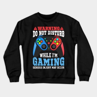 Funny Gamer Warning Do not Disturb while I'm Gaming Video gaming gift Crewneck Sweatshirt